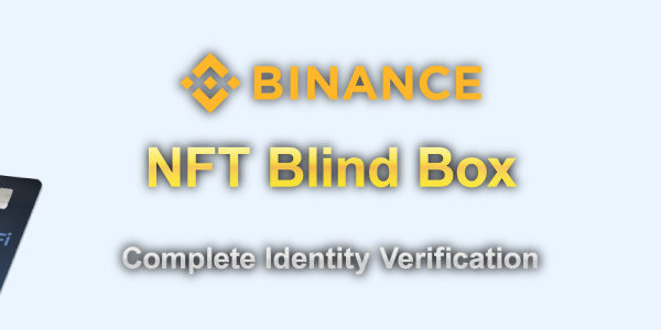 Get-NFT-blind-box-rewards-just-by-completing-the-identification-requirement-of-Binance.-banner