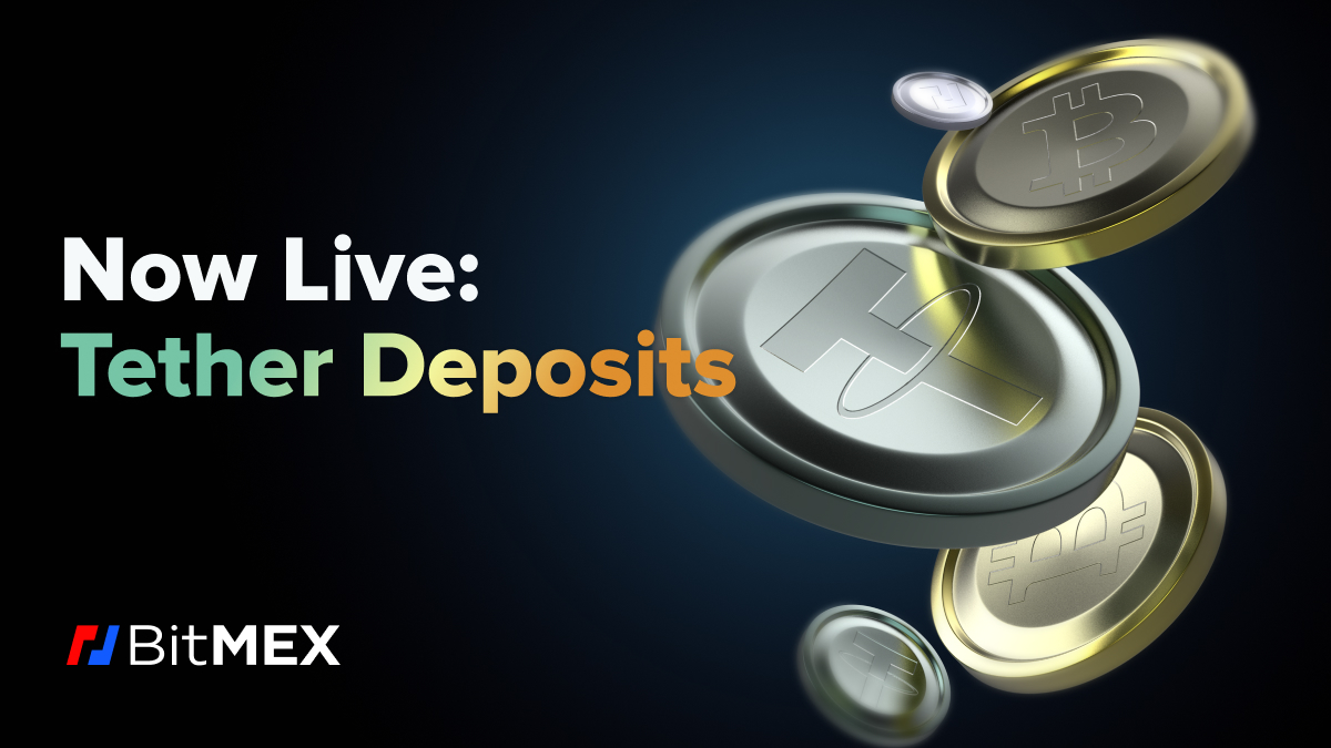 Tether Deposits Now Live on BitMEX