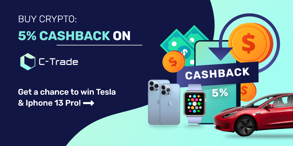 c-trade Buy Crypto 5% Cashback on C-Trade & Lucky Draw Wins Tesla & Iphone 13 Pro!