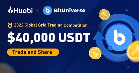 Huobi Global x BitUniverse Global Grid Trading Competition Rewards worth 40,000 USDT are waiting for you to win!