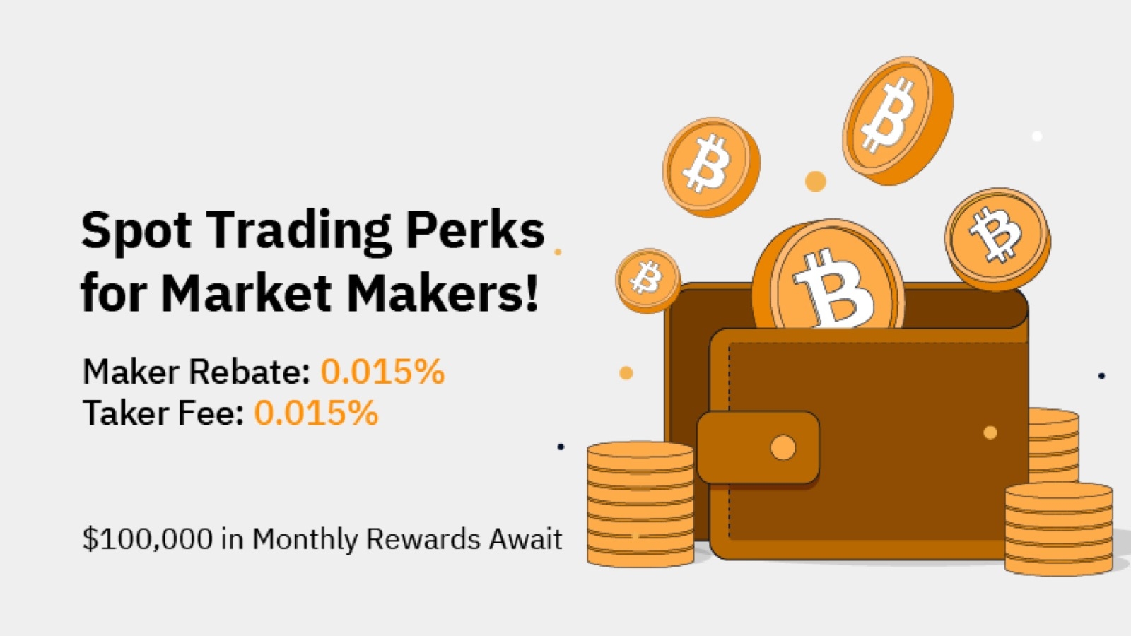 $100,000 in Monthly Rewards & Exclusive Maker Rebates & Taker Fees for Market Makers on Spot