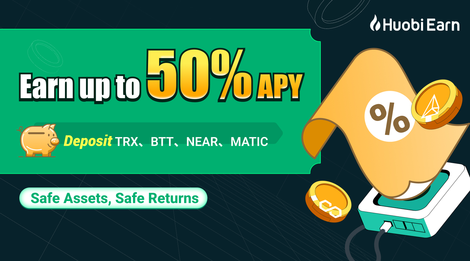 New Year Benefits at Huobi Earn Enjoy up to 50% APY on TRX, BTT, NEAR, and MATIC